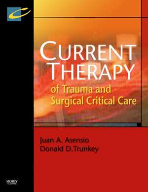 Current Therapy of Trauma and Surgical Critical Care de Juan A. Asensio