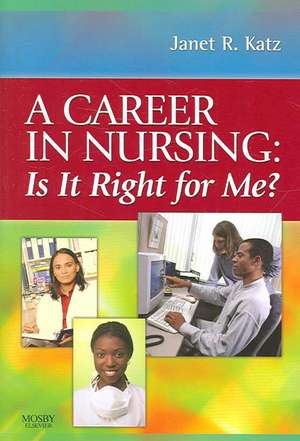 A Career in Nursing: Is it right for me? de Janet Katz