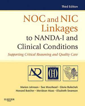 NOC and NIC Linkages to NANDA-I and Clinical Conditions: Supporting Critical Reasoning and Quality Care de Marion Johnson