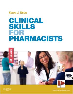 Clinical Skills for Pharmacists: A Patient-Focused Approach de Karen J. Tietze