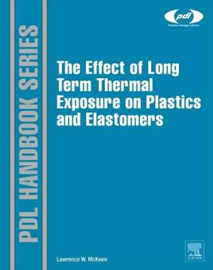 The Effect of Long Term Thermal Exposure on Plastics and Elastomers de Laurence W. McKeen