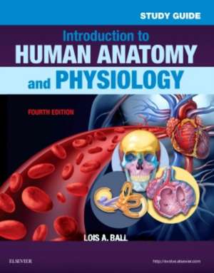 Study Guide for Introduction to Human Anatomy and Physiology de Lois A Ball