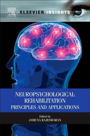 Neuropsychological Rehabilitation: Principles and Applications de Jamuna Rajeswaran