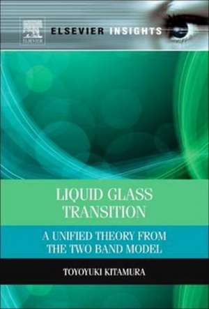 Liquid Glass Transition: A Unified Theory From the Two Band Model de Toyoyuki Kitamura