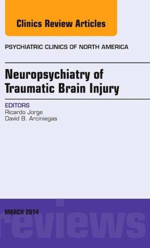 Neuropsychiatry of Traumatic Brain Injury, An Issue of Psychiatric Clinics of North America de Ricardo Jorge