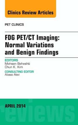 FDG PET/CT Imaging: Normal Variations and Benign Findings - Translation to PET/MRI, An Issue of PET Clinics de Mohsen Beheshti