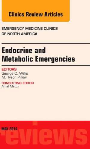 Endocrine and Metabolic Emergencies, An Issue of Emergency Medicine Clinics of North America de George C. Willis