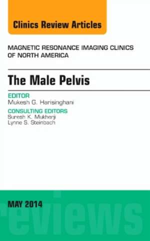 MRI of the Male Pelvis, An Issue of Magnetic Resonance Imaging Clinics of North America de Mukesh G. Harisinghani