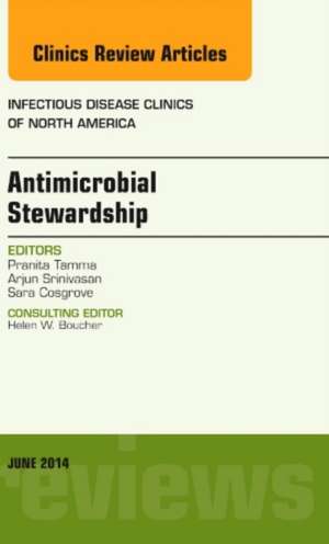 Antimicrobial Stewardship, An Issue of Infectious Disease Clinics de Pranita Tamma