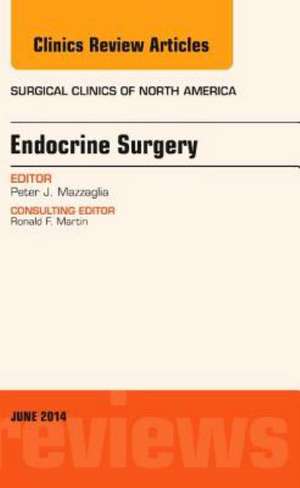 Endocrine Surgery, An Issue of Surgical Clinics de Peter J. Mazzaglia