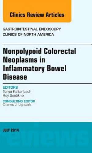 Nonpolypoid Colorectal Neoplasms in Inflammatory Bowel Disease, An Issue of Gastrointestinal Endoscopy Clinics de Tonya Kaltenbach