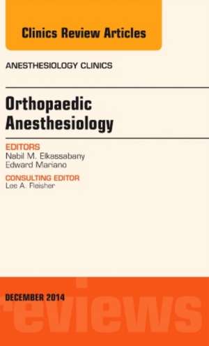 Orthopaedic Anesthesia, An Issue of Anesthesiology Clinics de Nabil Elkassabany