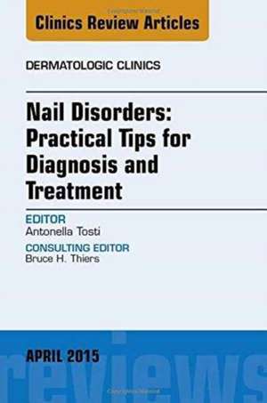 Nail Disorders: Practical Tips for Diagnosis and Treatment, An Issue of Dermatologic Clinics de Antonella Tosti