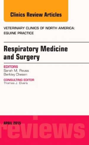 Respiratory Medicine and Surgery, An Issue of Veterinary Clinics of North America: Equine Practice de Sarah M. Reuss