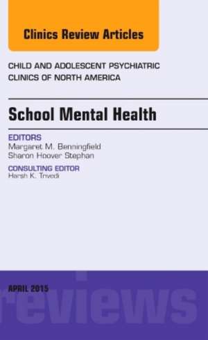 School Mental Health, An Issue of Child and Adolescent Psychiatric Clinics of North America de Margaret Benningfield