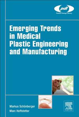 Emerging Trends in Medical Plastic Engineering and Manufacturing de Markus Schönberger