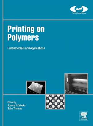 Printing on Polymers: Fundamentals and Applications de Joanna Izdebska-Podsiadly