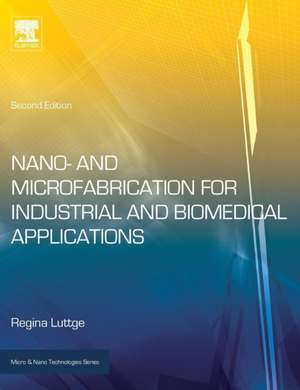 Nano- and Microfabrication for Industrial and Biomedical Applications de Regina Luttge