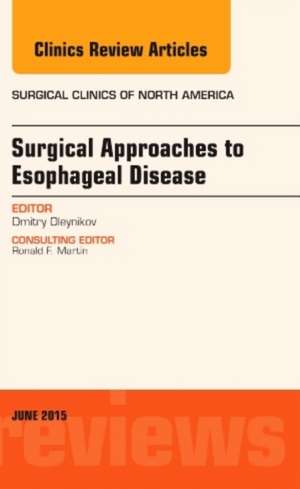 Surgical Approaches to Esophageal Disease, An Issue of Surgical Clinics de Dmitry Oleynikov