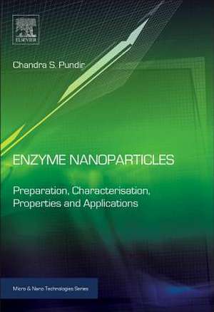 Enzyme Nanoparticles: Preparation, Characterisation, Properties and Applications de Chandra S. Pundir