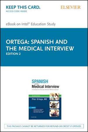 Spanish and the Medical Interview Elsevier eBook on Intel Education Study (Retail Access Card): Spanish and the Medical Interview Elsevier eBook on Intel Education Study (Retail Access Card) de Pilar Ortega