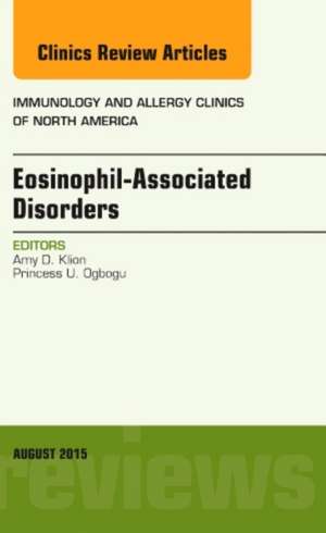 Eosinophil-Associated Disorders, An Issue of Immunology and Allergy Clinics of North America de Amy D. Klion