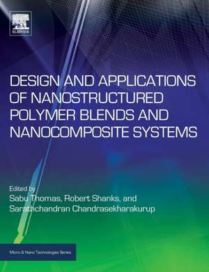 Design and Applications of Nanostructured Polymer Blends and Nanocomposite Systems de Sabu Thomas