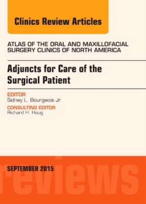 Adjuncts for Care of the Surgical Patient, An Issue of Atlas of the Oral & Maxillofacial Surgery Clinics de Sidney L. Bourgeois Jr