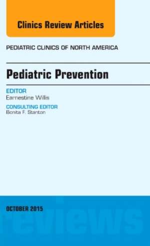 Pediatric Prevention, An Issue of Pediatric Clinics de Earnestine Willis