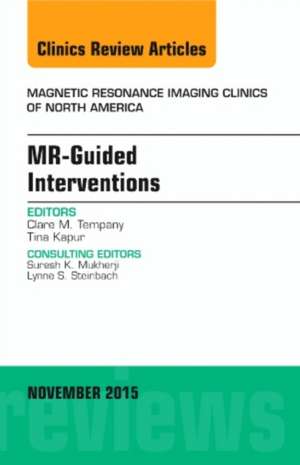 MR-Guided Interventions, An Issue of Magnetic Resonance Imaging Clinics of North America de Clare M. Tempany