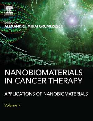 Nanobiomaterials in Cancer Therapy: Applications of Nanobiomaterials de Alexandru Grumezescu