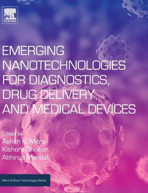 Emerging Nanotechnologies for Diagnostics, Drug Delivery and Medical Devices de Ashim K Mitra