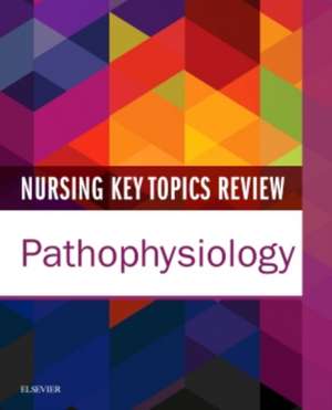 Nursing Key Topics Review: Pathophysiology de Elsevier Inc