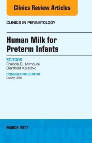 Human Milk for Preterm Infants, An Issue of Clinics in Perinatology de Francis B. Mimouni