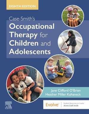 Case-Smith's Occupational Therapy for Children and Adolescents de Jane Clifford O'Brien