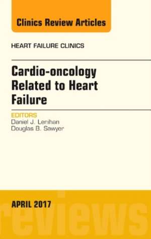 Cardio-oncology Related to Heart Failure, An Issue of Heart Failure Clinics de Daniel J. Lenihan