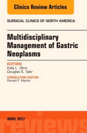 Multidisciplinary Management of Gastric Neoplasms, An Issue of Surgical Clinics de Kelly L. Olino