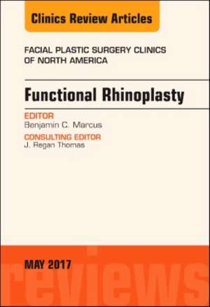 Functional Rhinoplasty, An Issue of Facial Plastic Surgery Clinics of North America de Benjamin C. Marcus