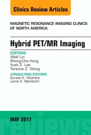 Hybrid PET/MR Imaging, An Issue of Magnetic Resonance Imaging Clinics of North America de Weili Lin