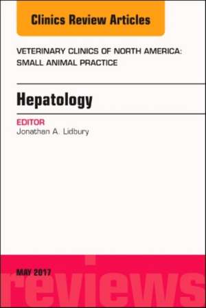 Hepatology, An Issue of Veterinary Clinics of North America: Small Animal Practice de Jonathan A. Lidbury