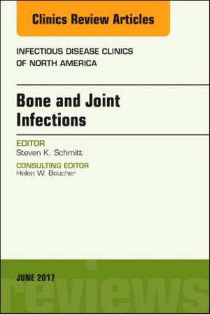 Bone and Joint Infections, An Issue of Infectious Disease Clinics of North America de Steven K. Schmitt