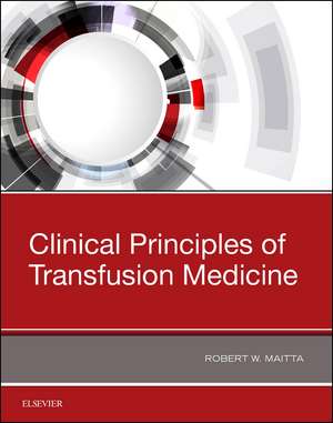 Clinical Principles of Transfusion Medicine de Robert W Maitta