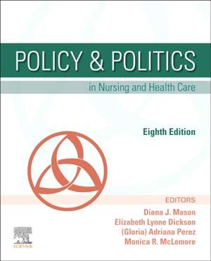 Policy & Politics in Nursing and Health Care de Diana J. Mason