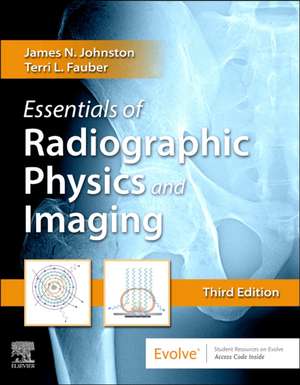 Essentials of Radiographic Physics and Imaging de James Johnston