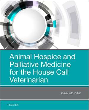 Animal Hospice and Palliative Medicine for the House Call Veterinarian de Lynn Hendrix