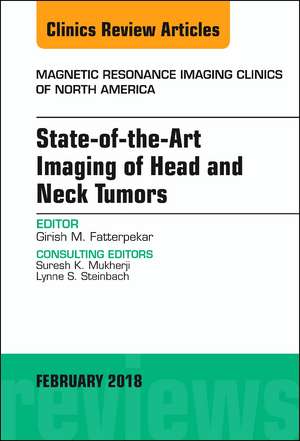 State-of-the-Art Imaging of Head and Neck Tumors, An Issue of Magnetic Resonance Imaging Clinics of North America de Girish M. Fatterpekar