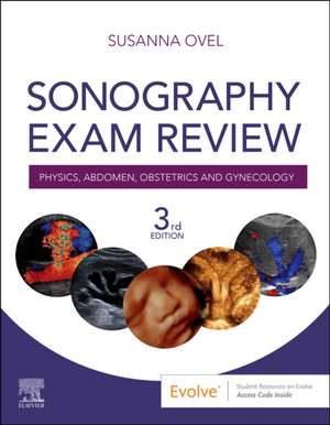 Sonography Exam Review: Physics, Abdomen, Obstetrics and Gynecology de Susanna Ovel