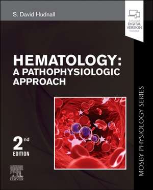 Hematology: A Pathophysiologic Approach (Mosby Physiology Series) de S. David Hudnall