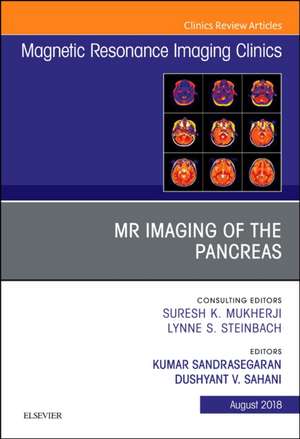 MR Imaging of the Pancreas, An Issue of Magnetic Resonance Imaging Clinics of North America de Kumar Sandrasegaran