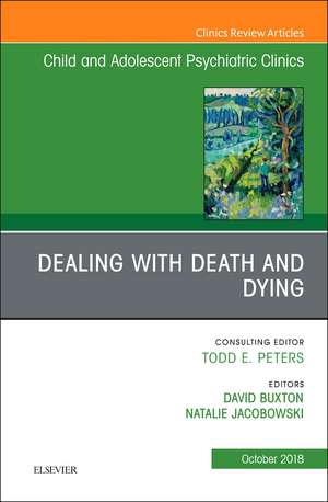 Dealing with Death and Dying, An Issue of Child and Adolescent Psychiatric Clinics of North America de David Buxton